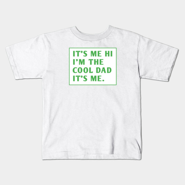 IT'S ME HI I'M THE COOL DAD IT'S ME. Kids T-Shirt by BlackMeme94