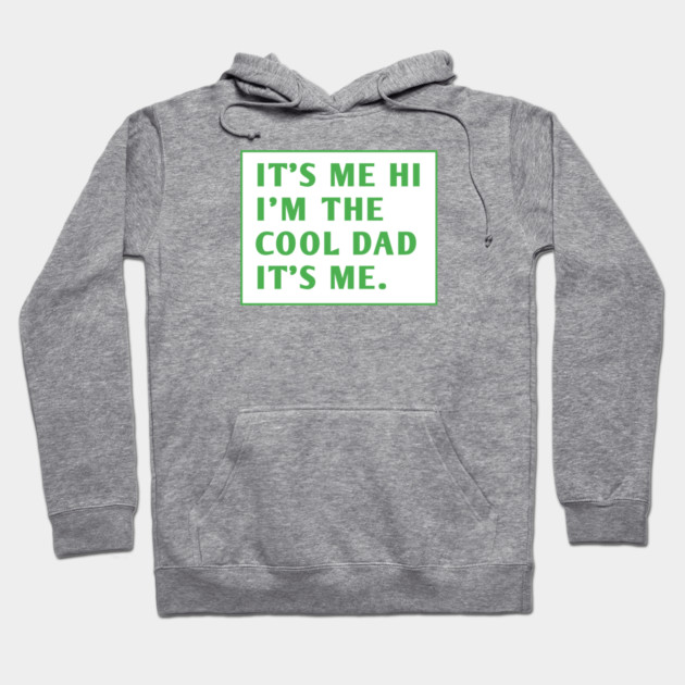 IT'S ME HI I'M THE COOL DAD IT'S ME. Hoodie by BlackMeme94
