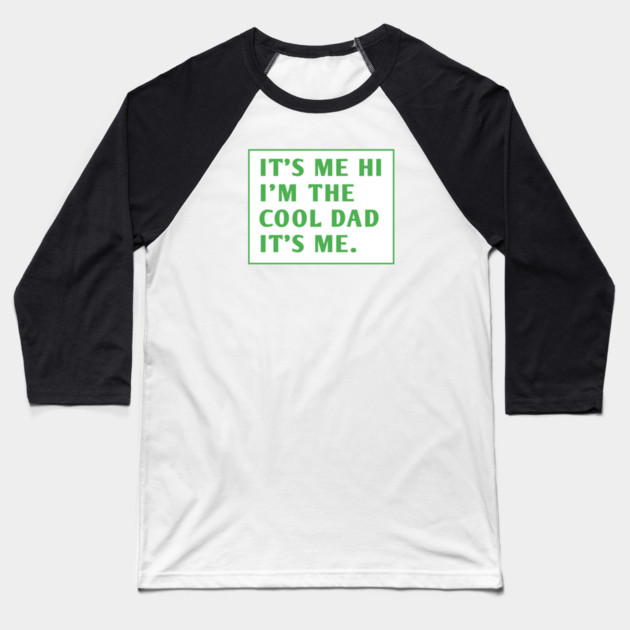 IT'S ME HI I'M THE COOL DAD IT'S ME. Baseball T-Shirt by BlackMeme94