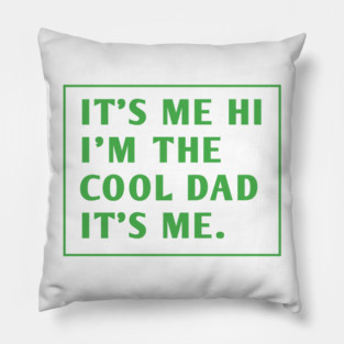 IT'S ME HI I'M THE COOL DAD IT'S ME. Pillow