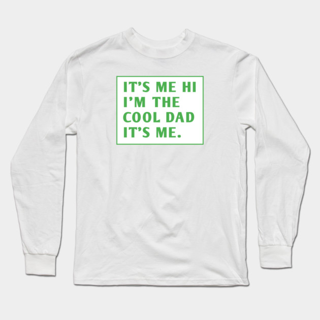 IT'S ME HI I'M THE COOL DAD IT'S ME. Long Sleeve T-Shirt by BlackMeme94