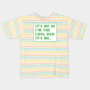 IT'S ME HI I'M THE COOL DAD IT'S ME. Kids T-Shirt