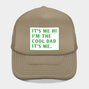 IT'S ME HI I'M THE COOL DAD IT'S ME. Hat