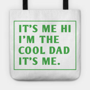 IT'S ME HI I'M THE COOL DAD IT'S ME. Tote