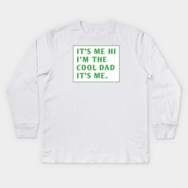 IT'S ME HI I'M THE COOL DAD IT'S ME. Kids Long Sleeve T-Shirt by BlackMeme94