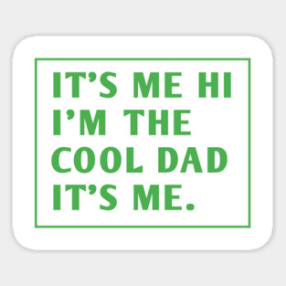 IT'S ME HI I'M THE COOL DAD IT'S ME. Sticker