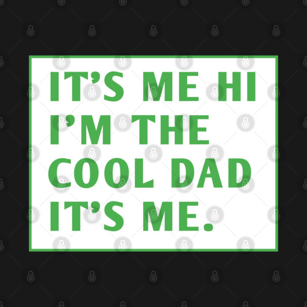 IT'S ME HI I'M THE COOL DAD IT'S ME. by BlackMeme94