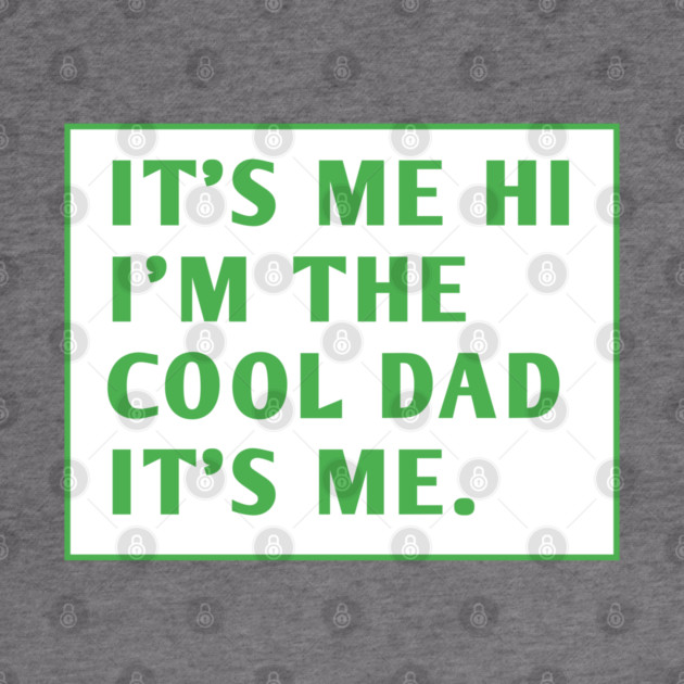IT'S ME HI I'M THE COOL DAD IT'S ME. by BlackMeme94