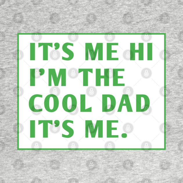 IT'S ME HI I'M THE COOL DAD IT'S ME. by BlackMeme94
