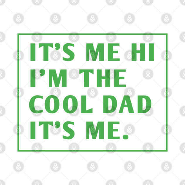 IT'S ME HI I'M THE COOL DAD IT'S ME. by BlackMeme94