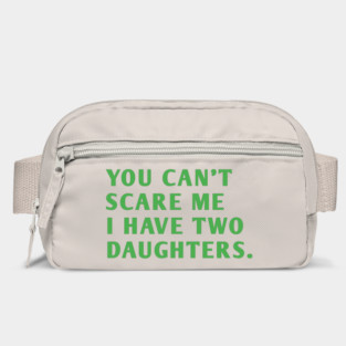 you can't scare me i have two daughters Bag