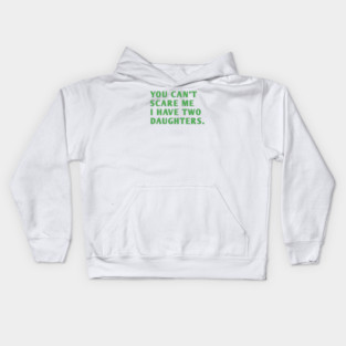 you can't scare me i have two daughters Kids Hoodie