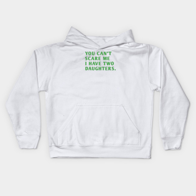 you can't scare me i have two daughters Kids Hoodie by BlackMeme94