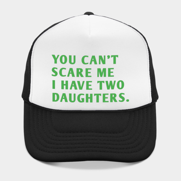 you can't scare me i have two daughters by BlackMeme94