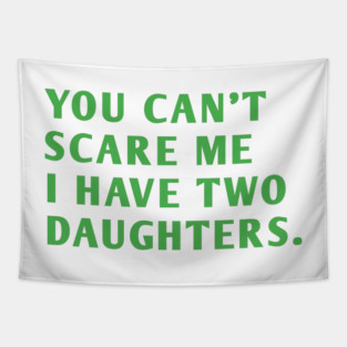 you can't scare me i have two daughters Tapestry