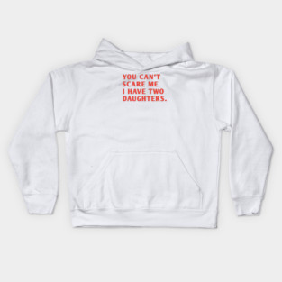 you can't scare me i have two daughters Kids Hoodie