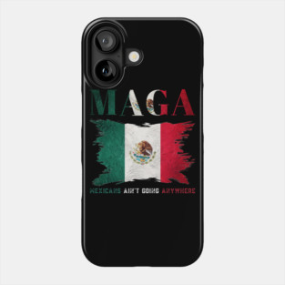 Mexicans-Ain't-Going-Anywhere Phone Case