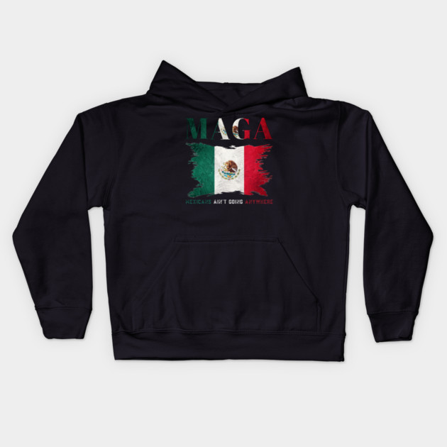 Mexicans-Ain't-Going-Anywhere Kids Hoodie by BlackMeme94