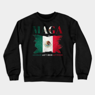 Mexicans-Ain't-Going-Anywhere Crewneck Sweatshirt