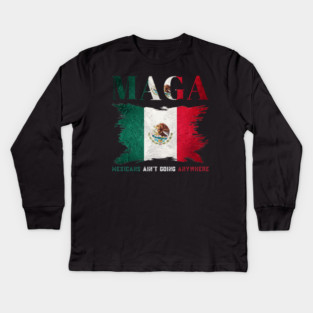 Mexicans-Ain't-Going-Anywhere Kids Long Sleeve T-Shirt