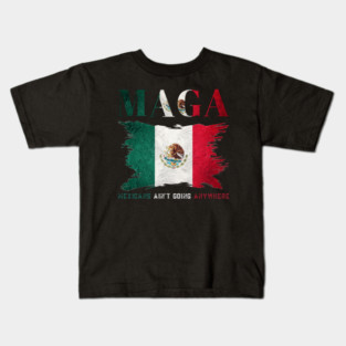 Mexicans-Ain't-Going-Anywhere Kids T-Shirt