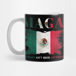 Mexicans-Ain't-Going-Anywhere Mug