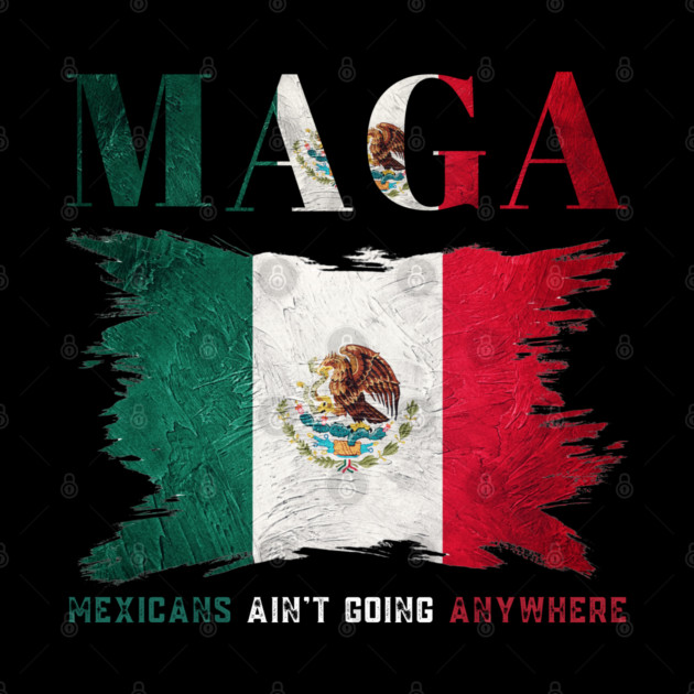 Mexicans-Ain't-Going-Anywhere by BlackMeme94