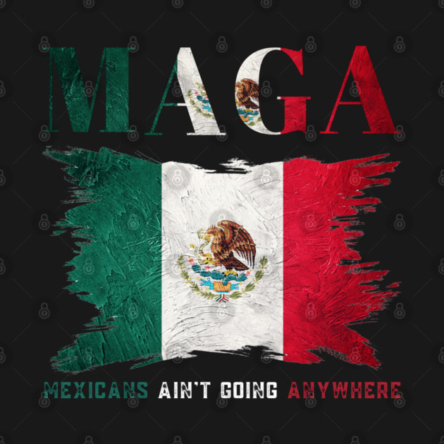 Mexicans-Ain't-Going-Anywhere by BlackMeme94
