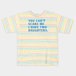 you can't scare me i have two daughters Kids T-Shirt