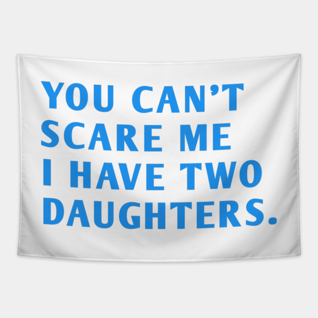 you can't scare me i have two daughters Tapestry by BlackMeme94