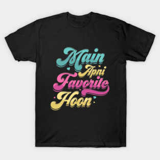 Main Apni Favorite hoon - Indian Famous Dialogue T-Shirt