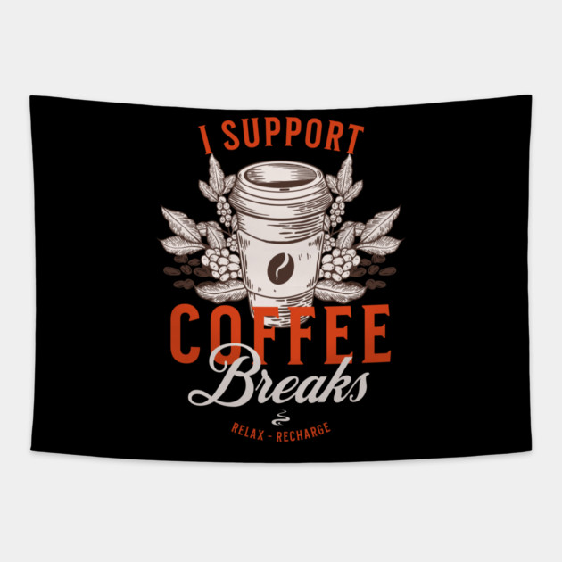 I Support Coffee Breaks Tapestry by HolidayBug