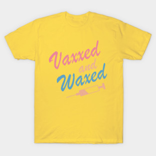 Vaxxed and Waxed T-Shirt