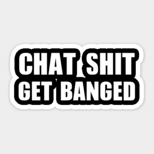 Chat Shit Get Banged T-Shirt Sticker