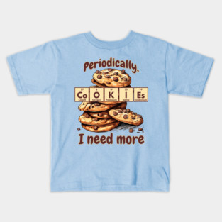 Periodically I Need More Cookies Periodic Table of Elements Kids T-Shirt