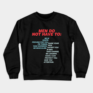 Men Do Not Have To Crewneck Sweatshirt