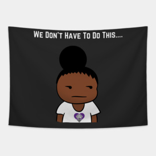 We Don't Have To Do This... Tapestry
