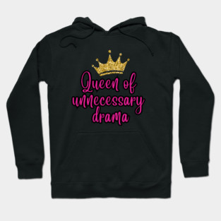 Queen of Unnecessary Drama Hoodie