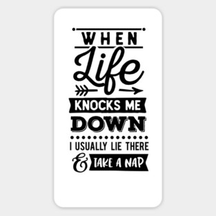 When Life Knocks Me Down, I Usually Lie There And Take A Nap Sticker