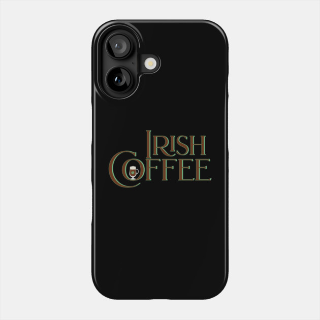 Irish Coffee Phone Case by HolidayBug
