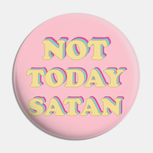 Not Today Satan Pin