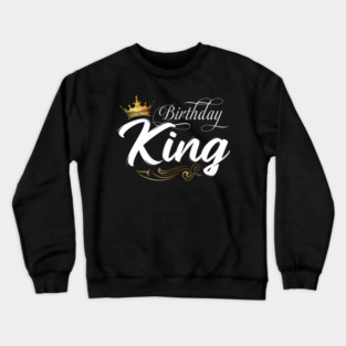 Birthday King, Mens Birthday, Boys Birthday Fathers Day Men Crewneck Sweatshirt