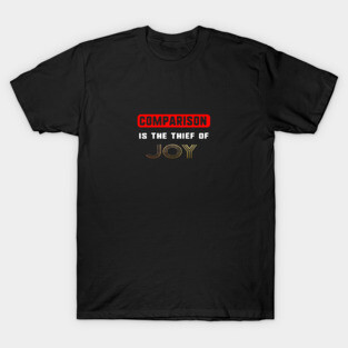 Comparison is the thief of Joy T-Shirt