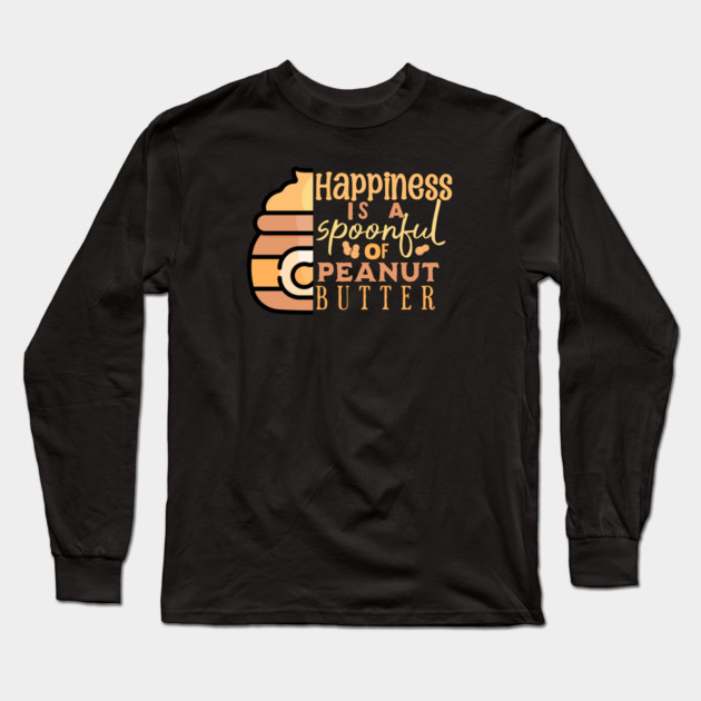 Happiness is Peanut Butter Long Sleeve T-Shirt by HolidayBug