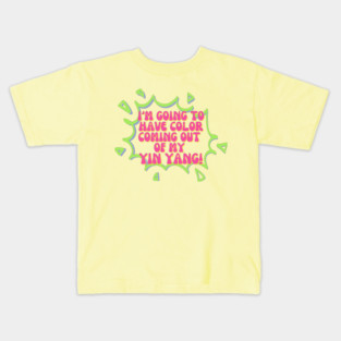 I'm going to have color coming out of my yin yang! Kids T-Shirt