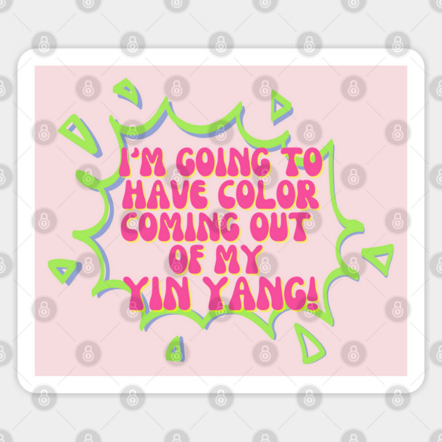I'm going to have color coming out of my yin yang! Sticker by Stars Hollow Mercantile