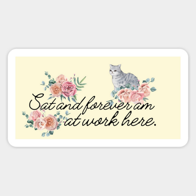 Sat and forever am at work here. Magnet by Stars Hollow Mercantile