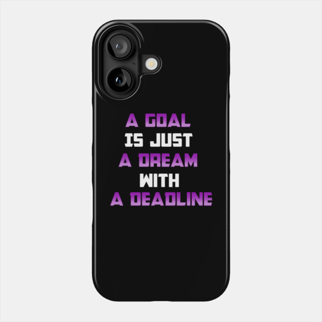 A Goal is just A Dream with a Deadline. From Black Hoodies Motiv Phone Case by MotiVVaTTi