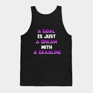 A Goal is just A Dream with a Deadline. From Black Hoodies Motiv Tank Top