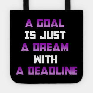 A Goal is just A Dream with a Deadline. From Black Hoodies Motiv Tote